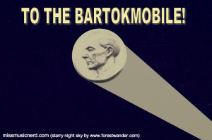 To the Bartokmobile!